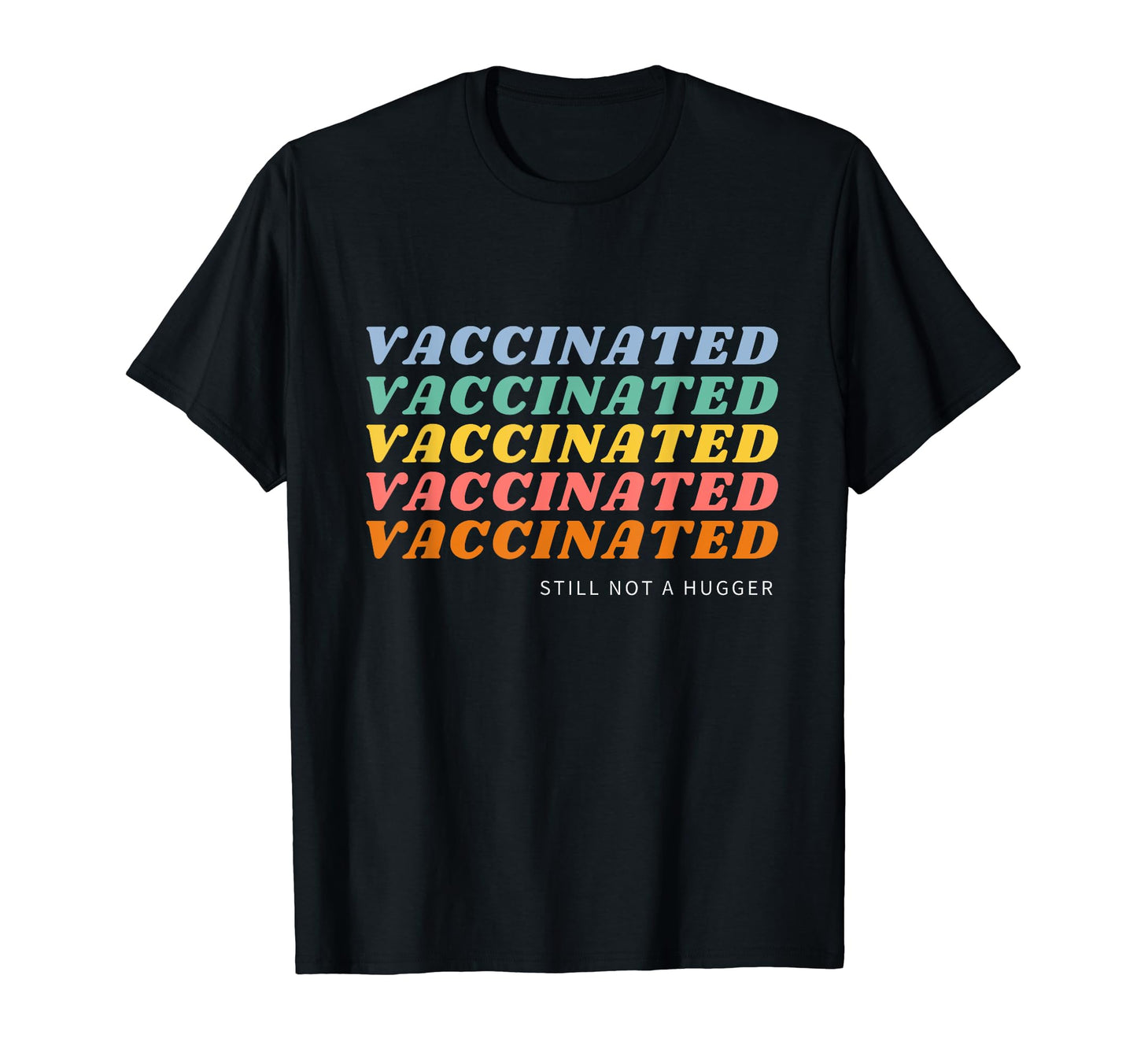 Fully Vaccinated Still Not Hugger Funny T-Shirt - Graphic Print for Adults - T-Shirt, Sweatshirt, Hoodie