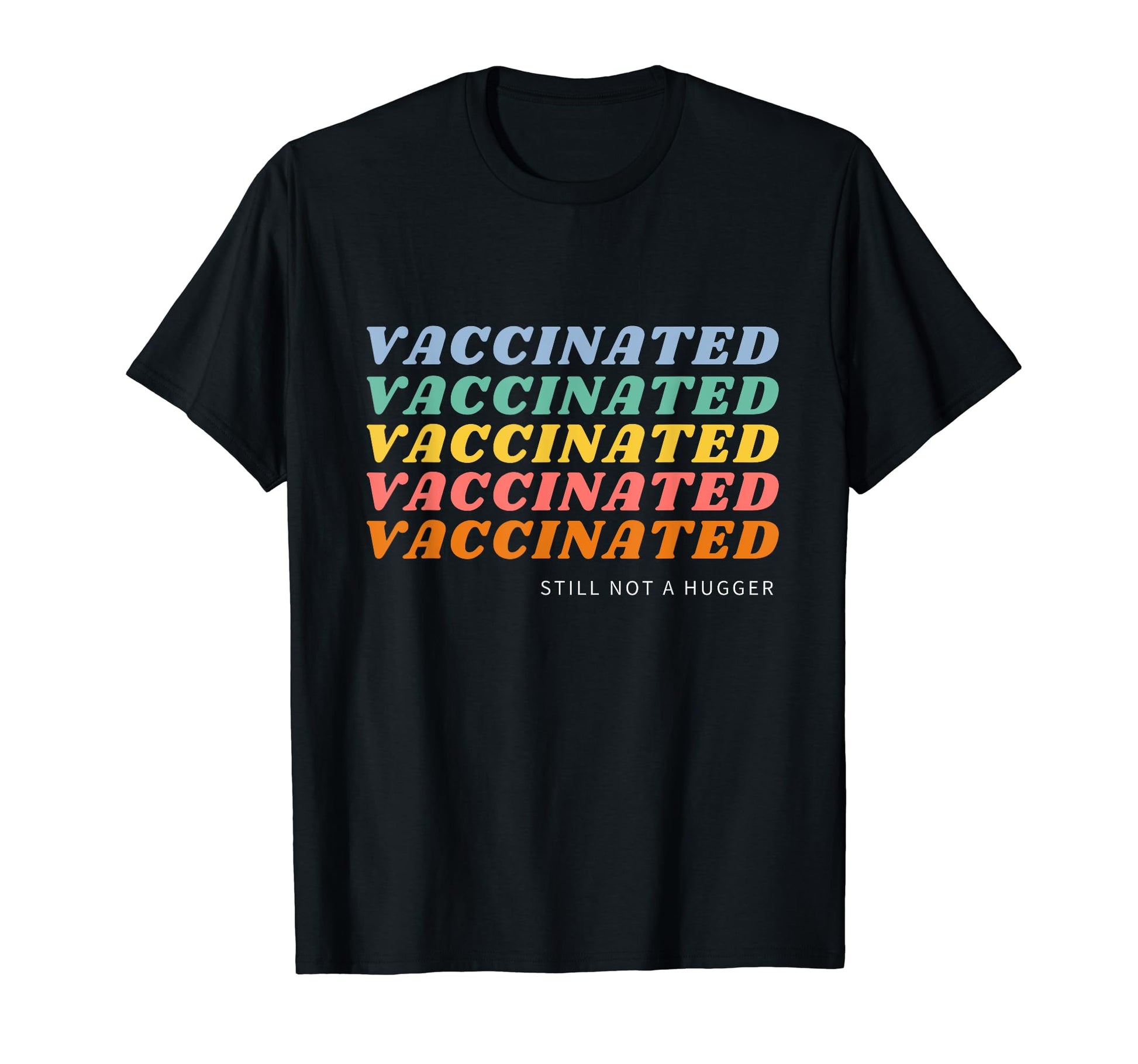Fully Vaccinated Still Not Hugger Funny T-Shirt - Graphic Print for Adults - T-Shirt, Sweatshirt, Hoodie