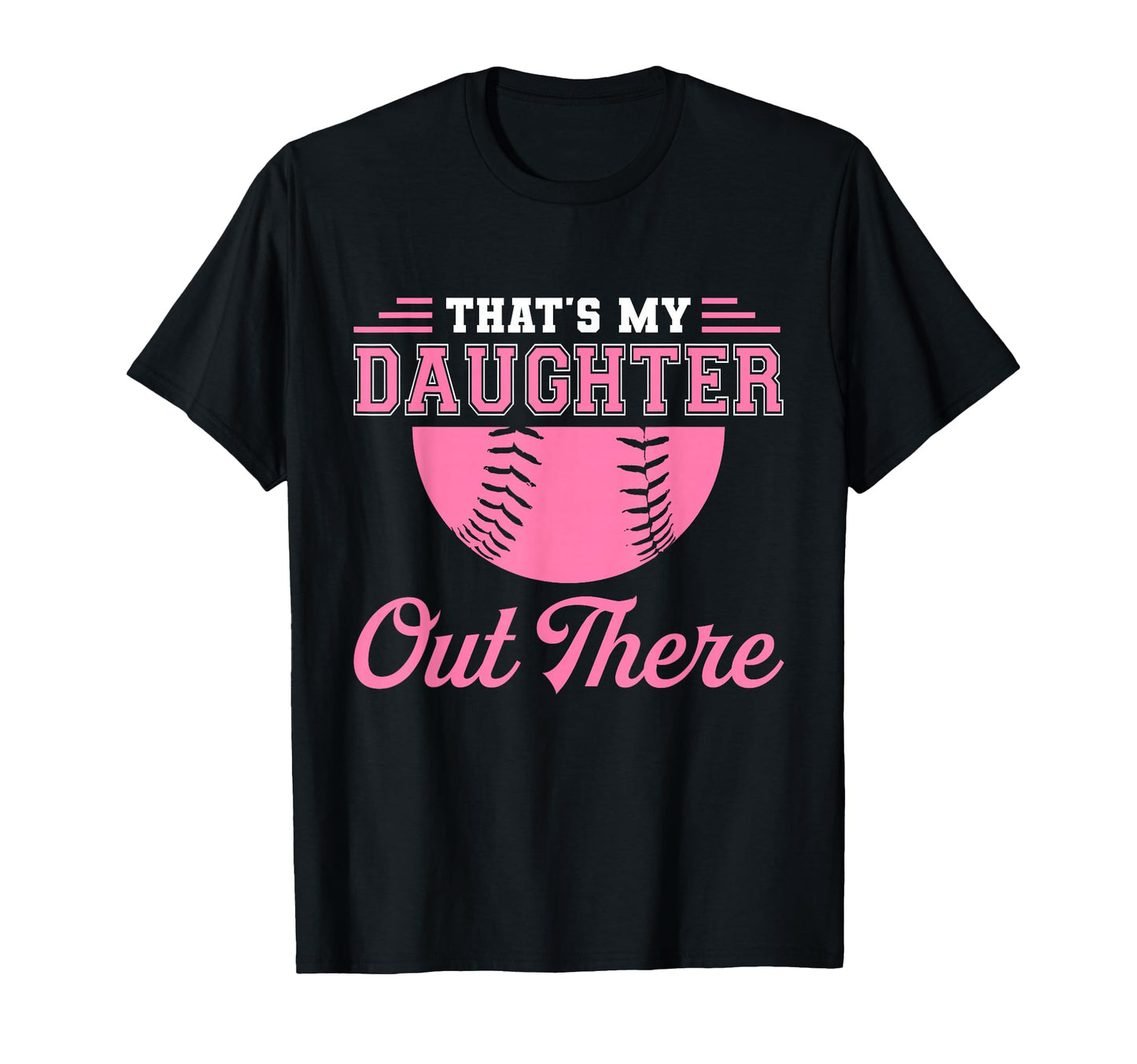 Thats My Daughter Out There Softball T-Shirt - Trendy Graphic for Adults - T-Shirt, Sweatshirt, Hoodie
