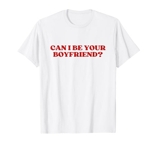Can I Be Your Boyfriend Y2K Aesthetic T-Shirt - Unique Graphic Men Women - T-Shirt, Sweatshirt, Hoodie