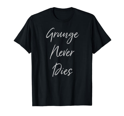 Grunge Never Dies 90S Music T-Shirt - Aesthetic Graphic for Adults - T-Shirt, Sweatshirt, Hoodie