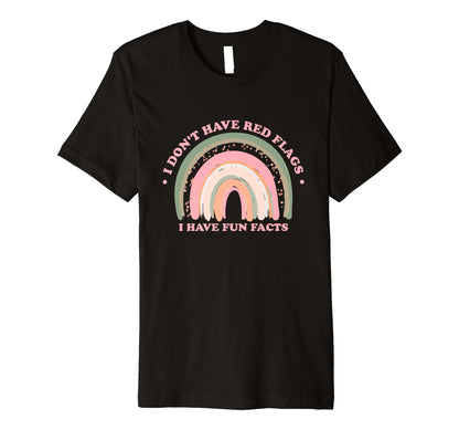 I Dont Have Red Flags I Have Fun Facts T-Shirt - Trendy Graphic for Adults - T-Shirt, Sweatshirt, Hoodie