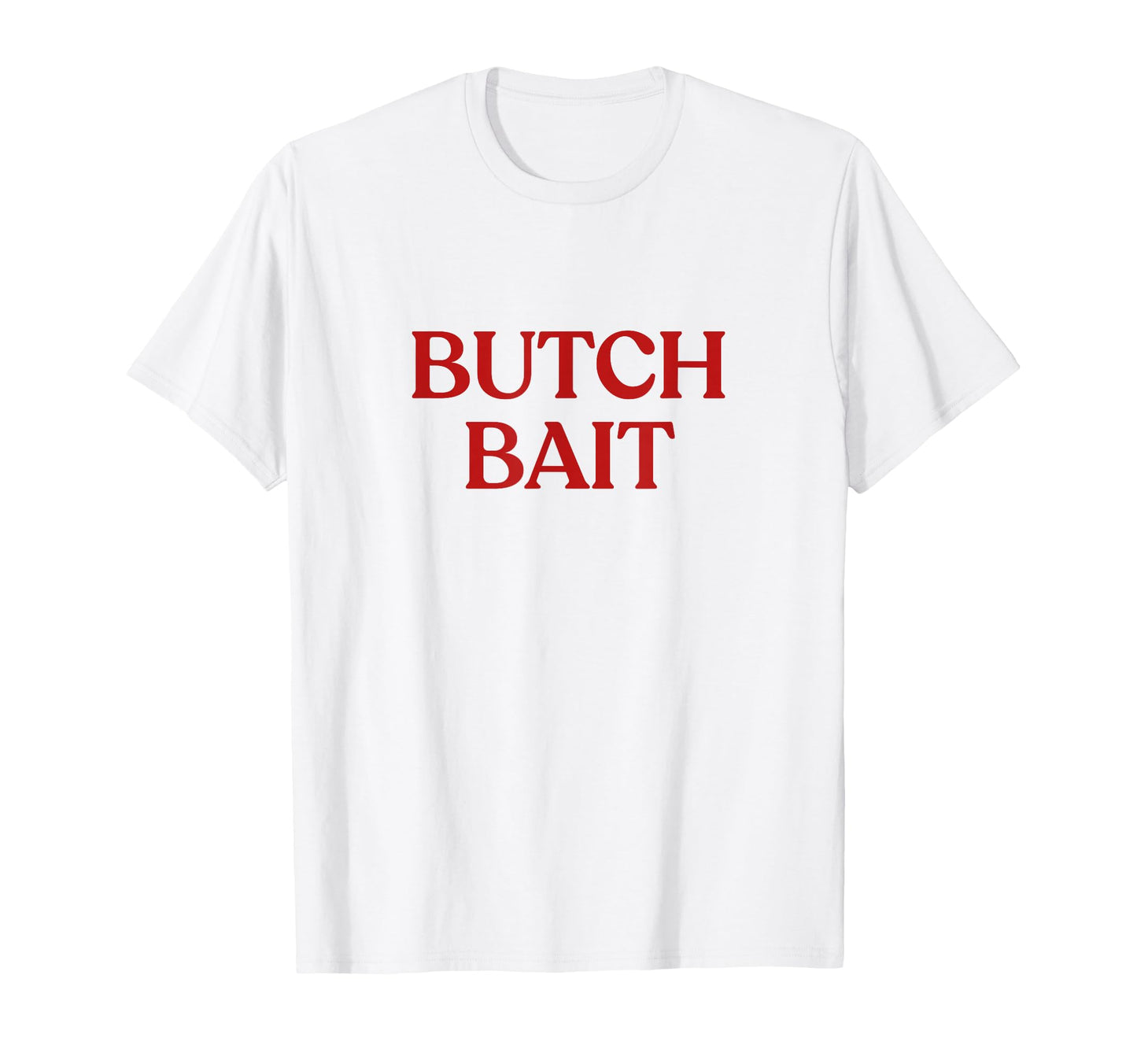 Butch Bait Y2K Aesthetic Trendy T-Shirt - Minimalist Print Men Women - T-Shirt, Sweatshirt, Hoodie