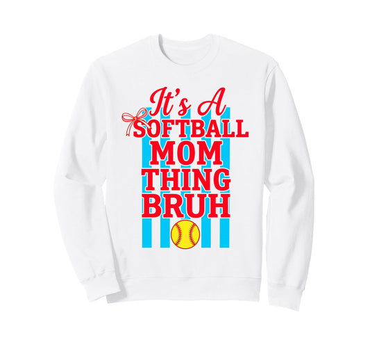 Its Softball Mom Thing Bruh Game Sweatshirt - Novelty Apparel for Adults - T-Shirt, Sweatshirt, Hoodie