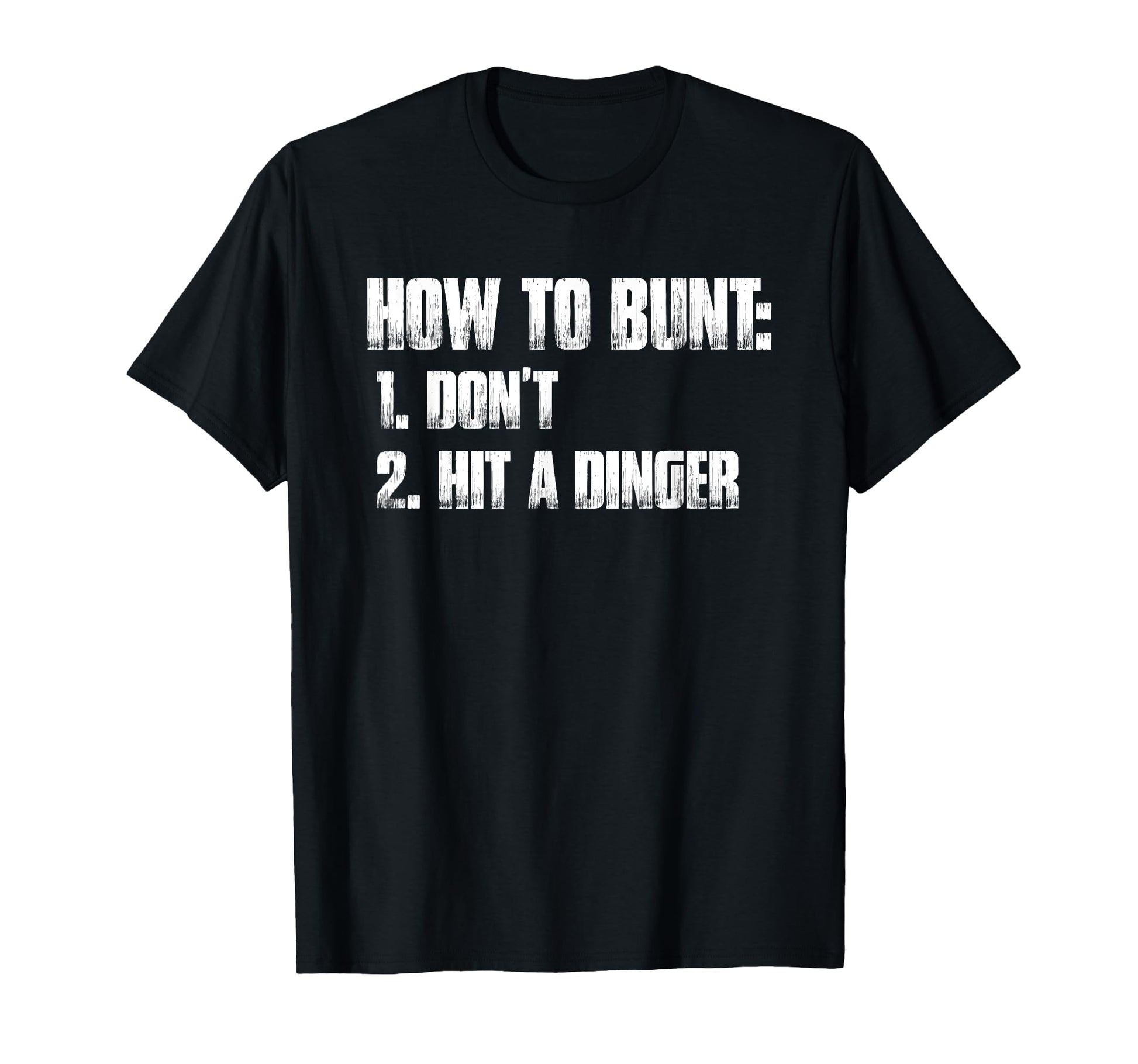 How To Bunt 1 Dont 2 Hit Dinger Funny T-Shirt - Novelty Apparel for Adults - T-Shirt, Sweatshirt, Hoodie