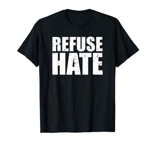 Refuse Hate Stop Hate Peace Love T-Shirt - Trendy Graphic Men Women - T-Shirt, Sweatshirt, Hoodie