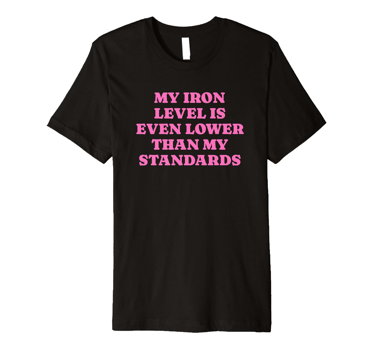 Iron Level Even Lower Than Standards T-Shirt - Aesthetic Graphic Unisex - T-Shirt, Sweatshirt, Hoodie