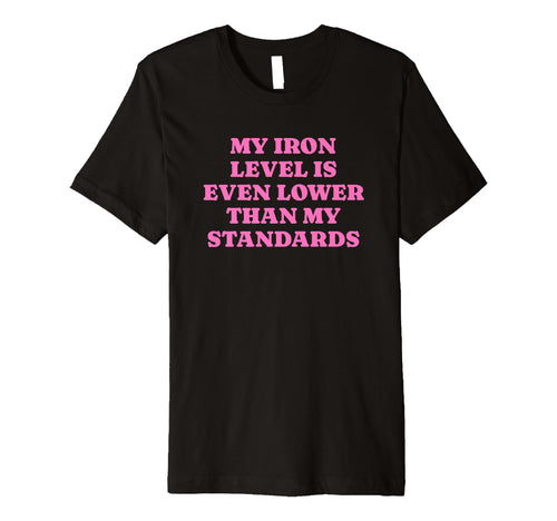 Iron Level Even Lower Than Standards T-Shirt - Aesthetic Graphic Unisex - T-Shirt, Sweatshirt, Hoodie