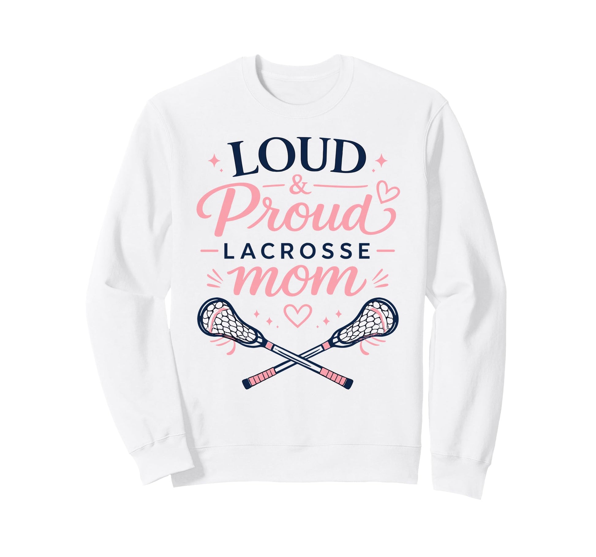 Loud Proud Lacrosse Mom Funny Sports Sweatshirt - Novelty Apparel Unisex - T-Shirt, Sweatshirt, Hoodie