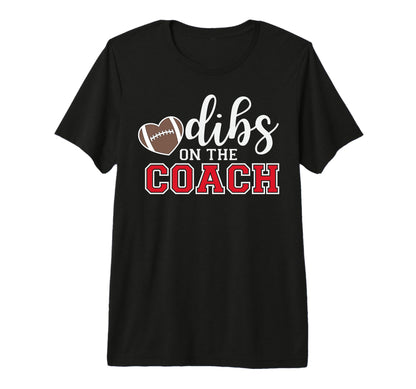 Dibs Coach Football Coach Dad Funny T-Shirt - Fun Novelty Design Men Women - T-Shirt, Sweatshirt, Hoodie
