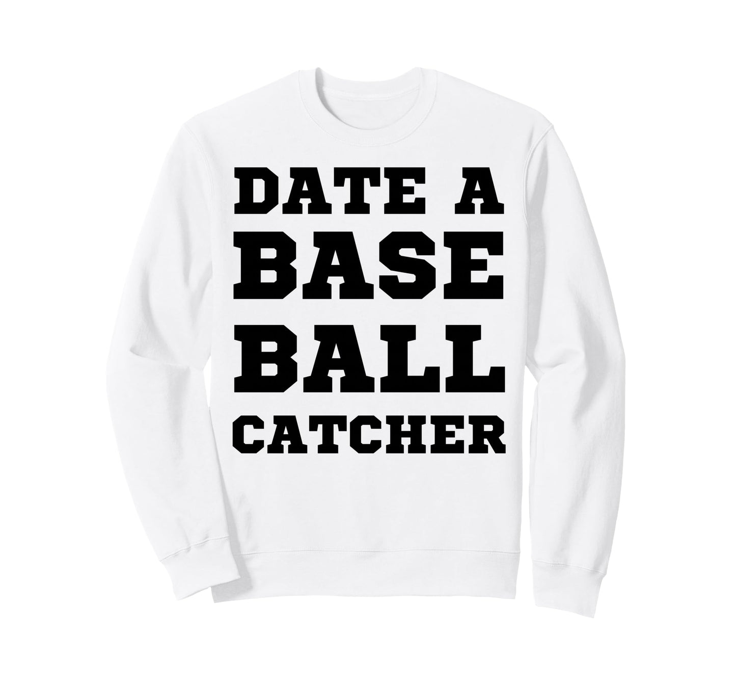 Date Baseball Catcher Boyfriend Sweatshirt - Novelty Apparel for Adults - T-Shirt, Sweatshirt, Hoodie