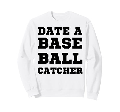 Date Baseball Catcher Boyfriend Sweatshirt - Novelty Apparel Unisex - T-Shirt, Sweatshirt, Hoodie