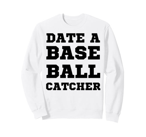 Date Baseball Catcher Boyfriend Sweatshirt - Novelty Apparel Unisex - T-Shirt, Sweatshirt, Hoodie