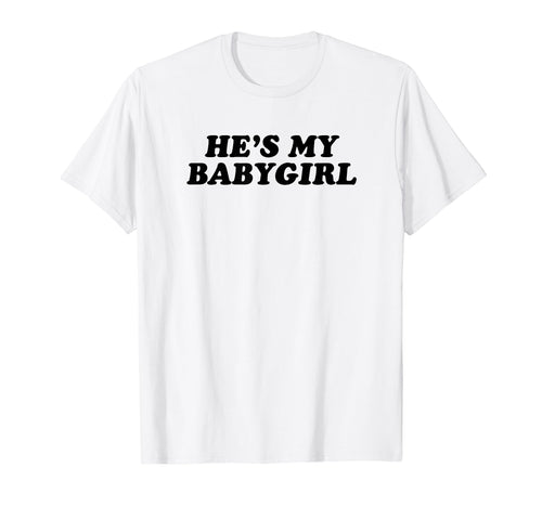 Hes My Babygirl Funny Y2K Aesthetic T-Shirt - Fun Novelty Design for Adults - T-Shirt, Sweatshirt, Hoodie