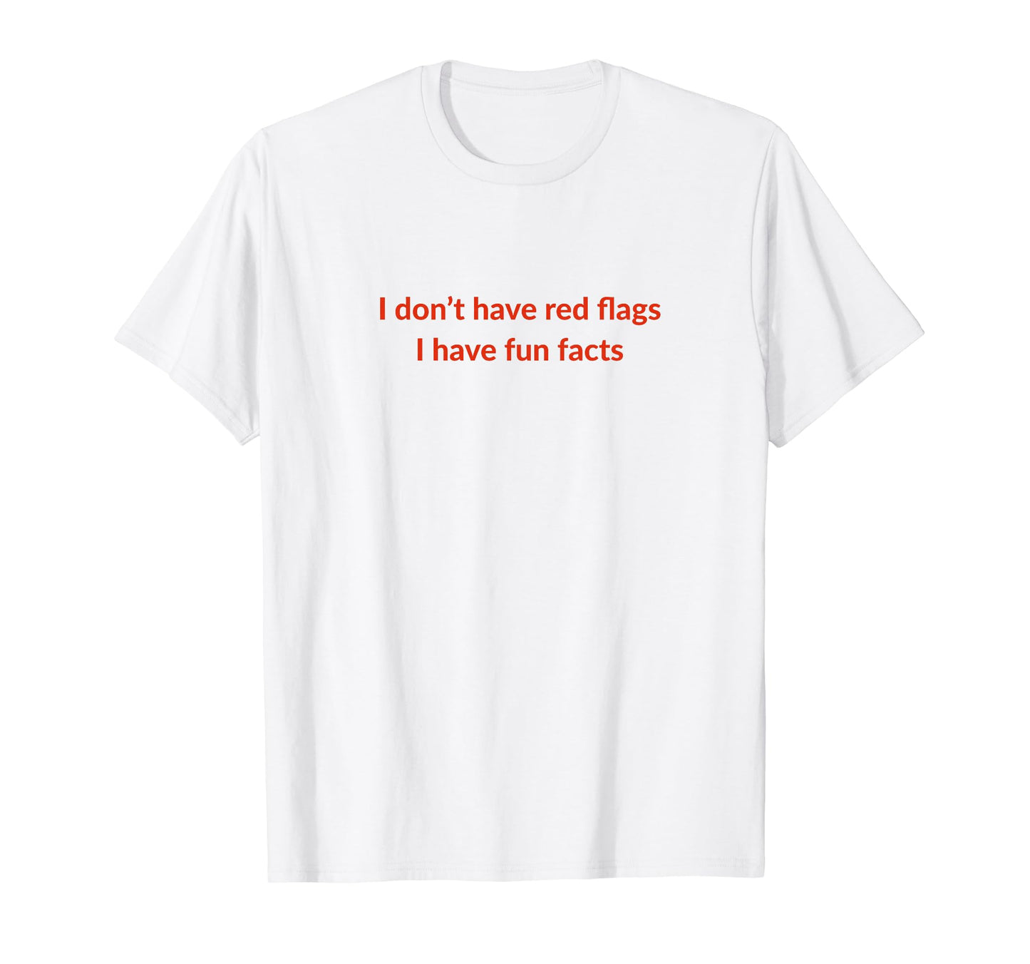 I Dont Have Red Flags I Have Fun T-Shirt - Custom Art Print Men Women - T-Shirt, Sweatshirt, Hoodie