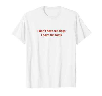 I Dont Have Red Flags I Have Fun T-Shirt - Custom Art Print Men Women - T-Shirt, Sweatshirt, Hoodie