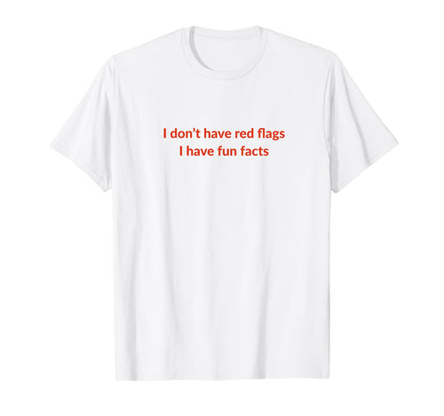 I Dont Have Red Flags I Have Fun T-Shirt - Custom Art Print Men Women - T-Shirt, Sweatshirt, Hoodie