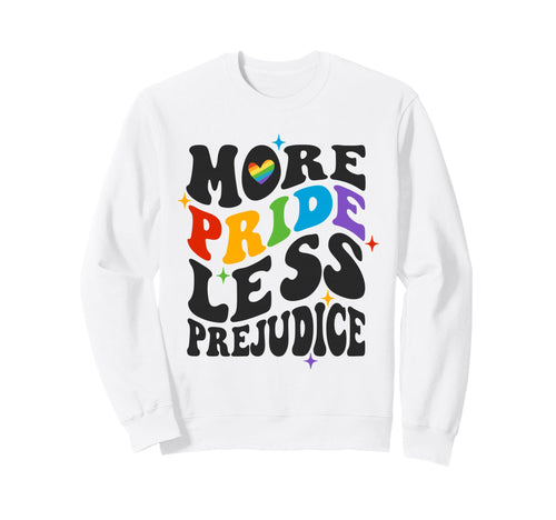 More Pride Less Prejudice Rainbow Sweatshirt - Custom Art Print Unisex - T-Shirt, Sweatshirt, Hoodie
