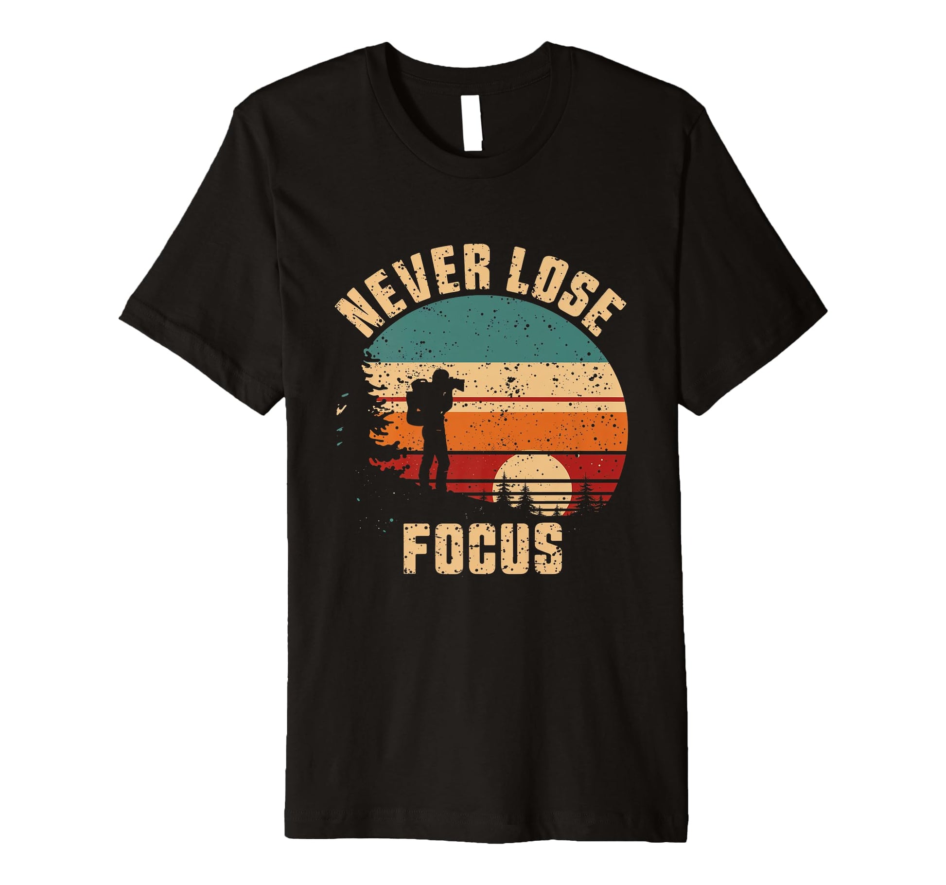 Never Lose Focus Photography Camera T-Shirt - Unique Graphic Men Women - T-Shirt, Sweatshirt, Hoodie