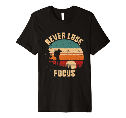 Never Lose Focus Photography Camera T-Shirt - Unique Graphic Men Women - T-Shirt, Sweatshirt, Hoodie