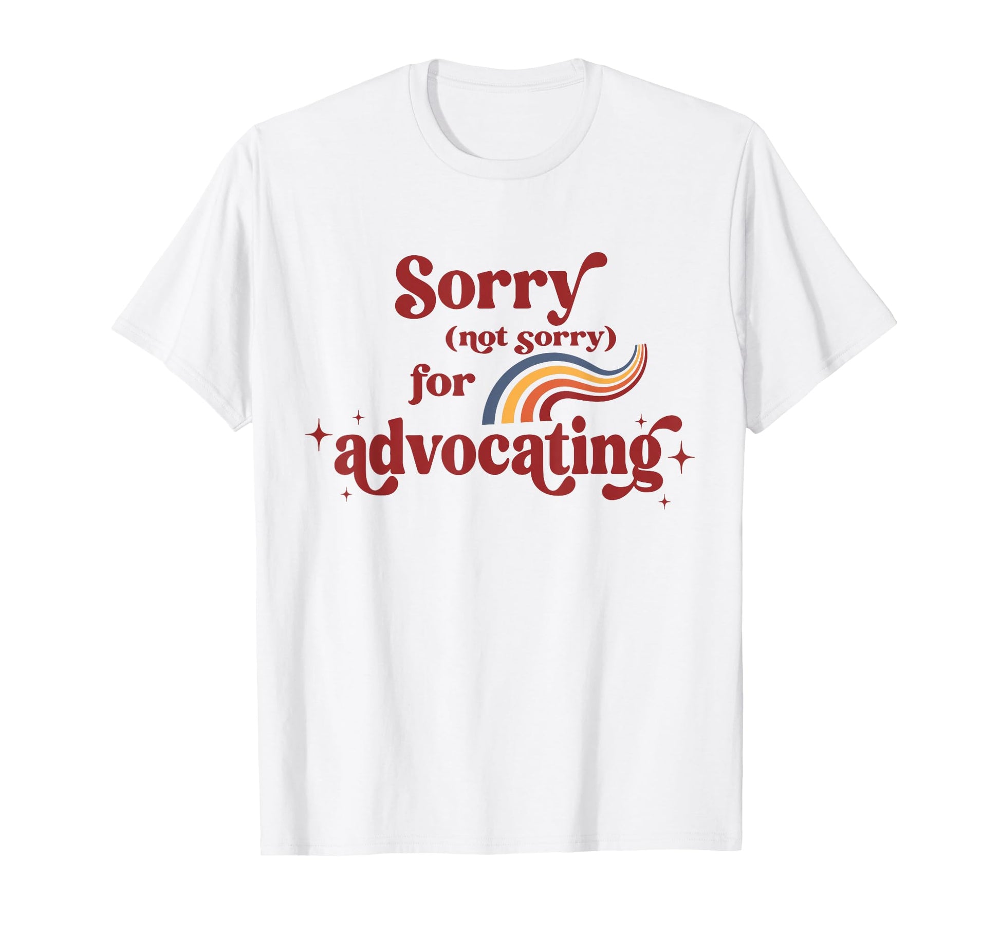 Sorry Not Sorry Advocating Funny T-Shirt - Aesthetic Graphic Men Women - T-Shirt, Sweatshirt, Hoodie