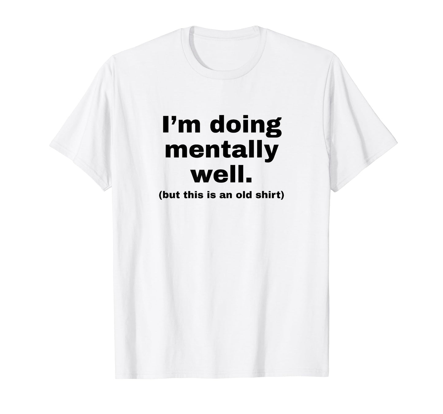 Im Doing Mentally Well Funny Y2K T-Shirt - Minimalist Print Unisex - T-Shirt, Sweatshirt, Hoodie