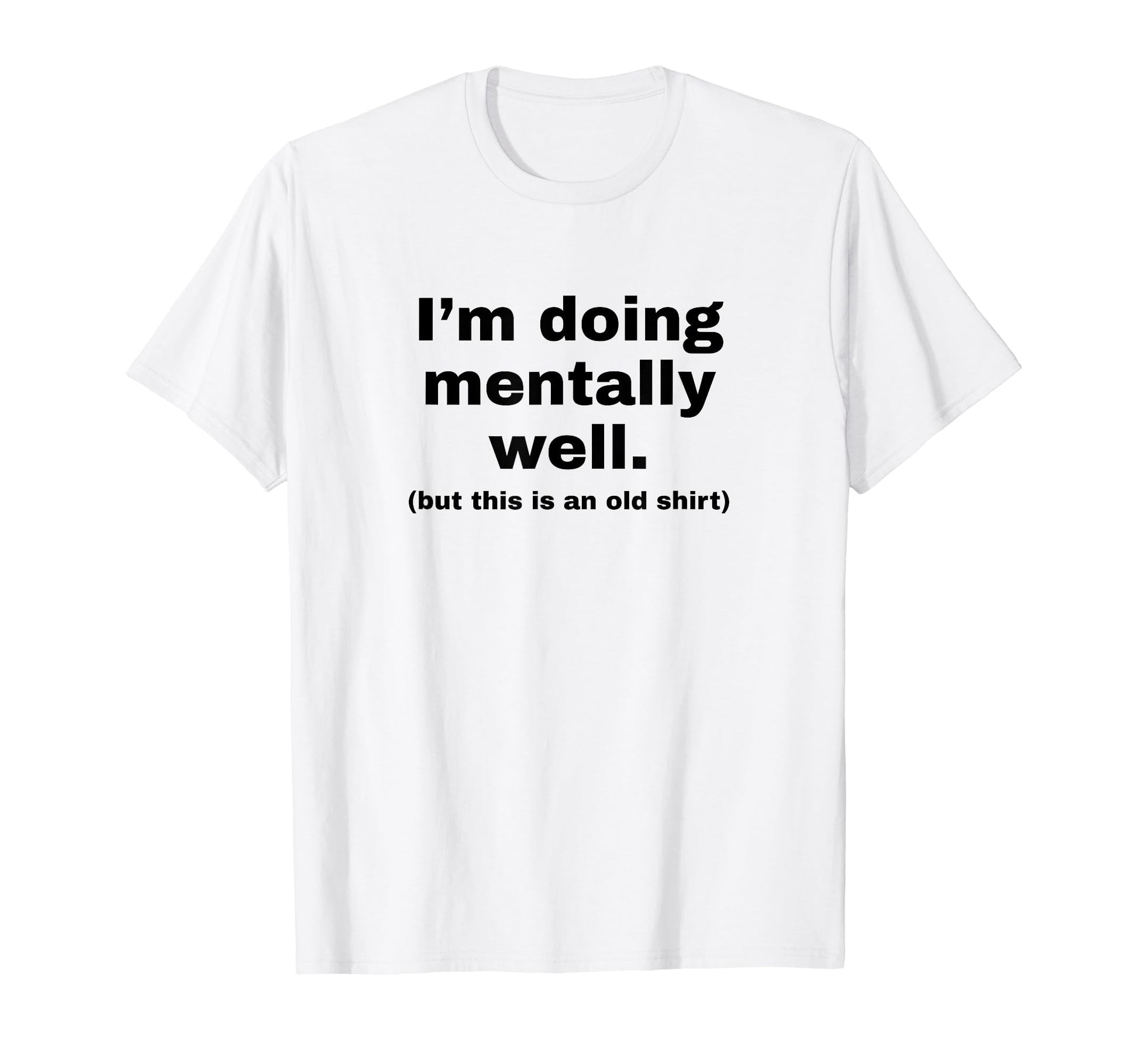 Im Doing Mentally Well Funny Y2K T-Shirt - Minimalist Print Unisex - T-Shirt, Sweatshirt, Hoodie