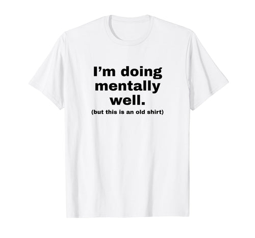 Im Doing Mentally Well Funny Y2K T-Shirt - Minimalist Print Unisex - T-Shirt, Sweatshirt, Hoodie