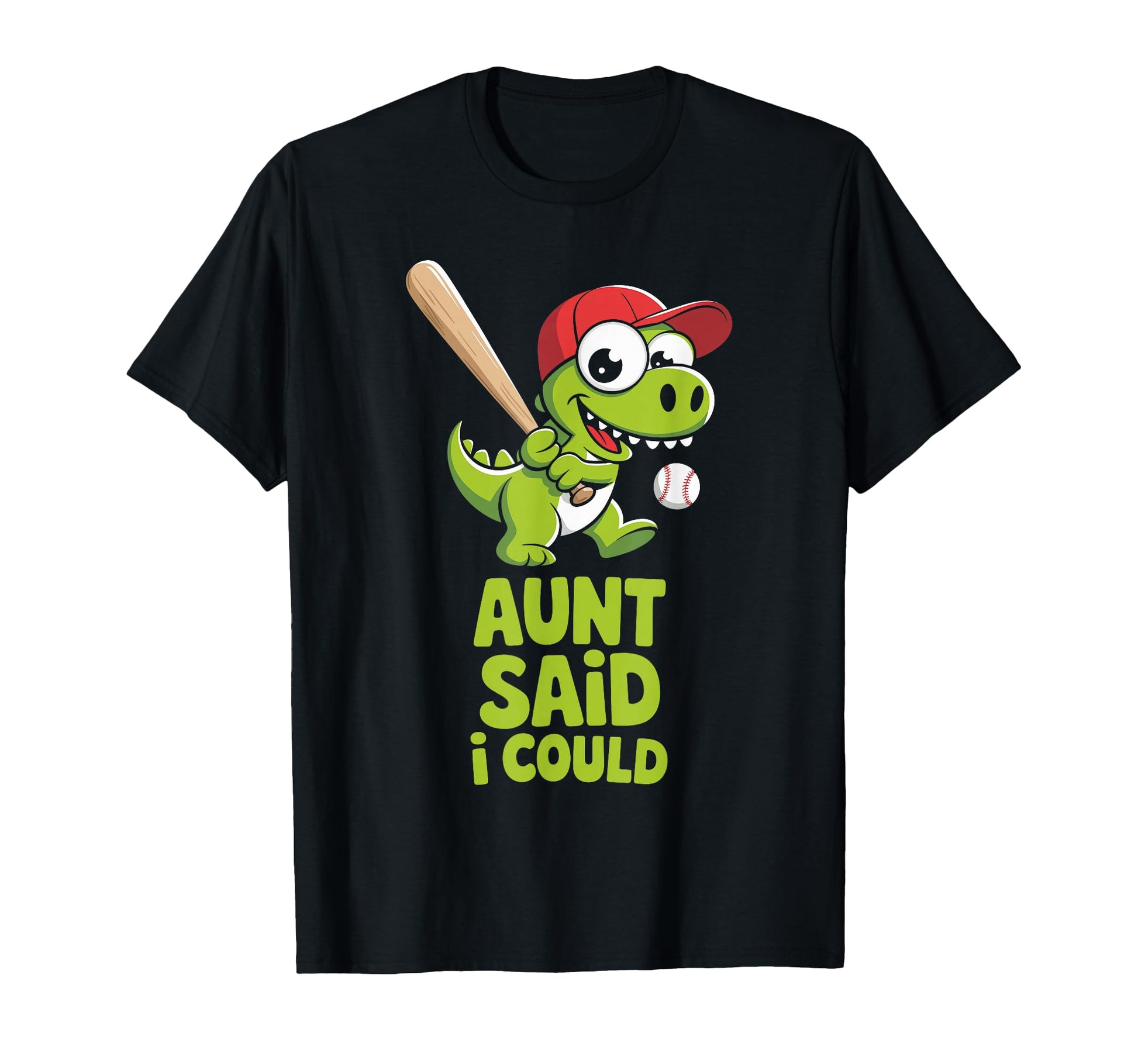 Aunt Said I Could Baseball Dino From T-Shirt - Unique Graphic Unisex - T-Shirt, Sweatshirt, Hoodie
