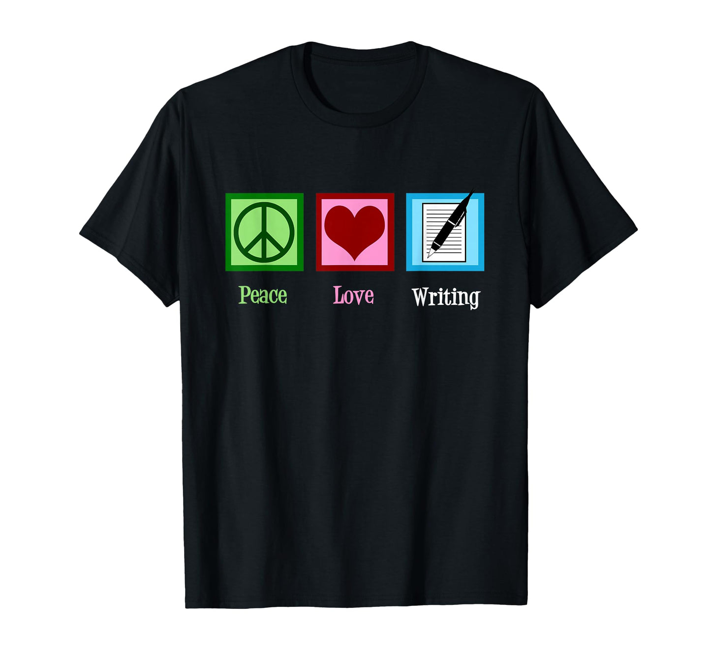 Peace Love Writing Writer Gift T-Shirt - Casual Everyday Wear Unisex - T-Shirt, Sweatshirt, Hoodie