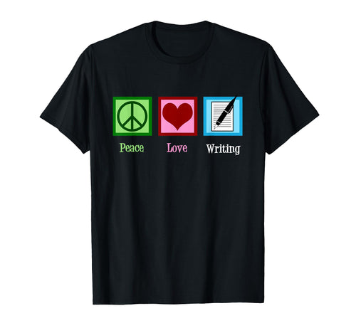 Peace Love Writing Writer Gift T-Shirt - Casual Everyday Wear Unisex - T-Shirt, Sweatshirt, Hoodie