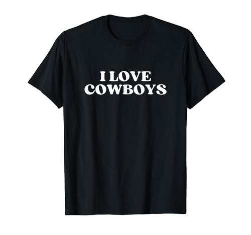 I Love Cowboys Y2K Aesthetic T-Shirt - Novelty Apparel Unisex - T-Shirt, Sweatshirt, Hoodie