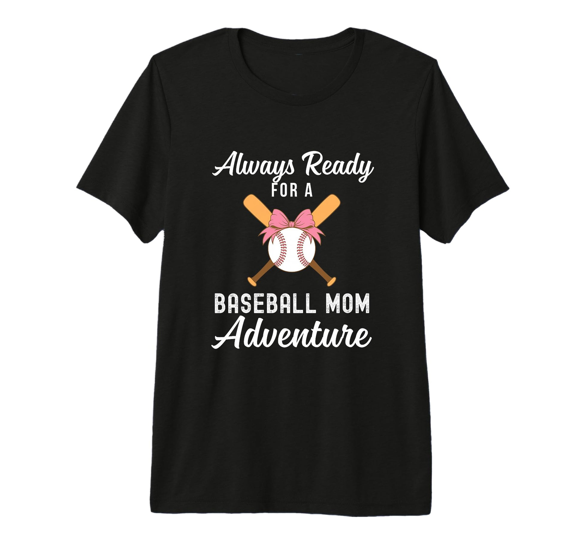 Baseball Mom Life Always Ready T-Shirt - Fun Novelty Design Unisex - T-Shirt, Sweatshirt, Hoodie