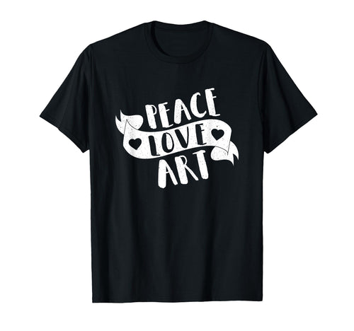 Artist Peace Love Art Gift Art T-Shirt - Casual Everyday Wear Men Women - T-Shirt, Sweatshirt, Hoodie