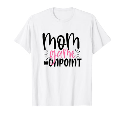 Mom Game Onpoint Funny Mothers Day T-Shirt - Aesthetic Graphic Unisex - T-Shirt, Sweatshirt, Hoodie