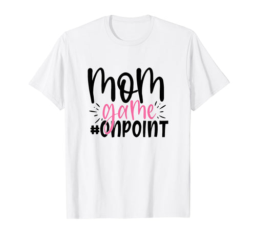 Mom Game Onpoint Funny Mothers Day T-Shirt - Aesthetic Graphic Unisex - T-Shirt, Sweatshirt, Hoodie
