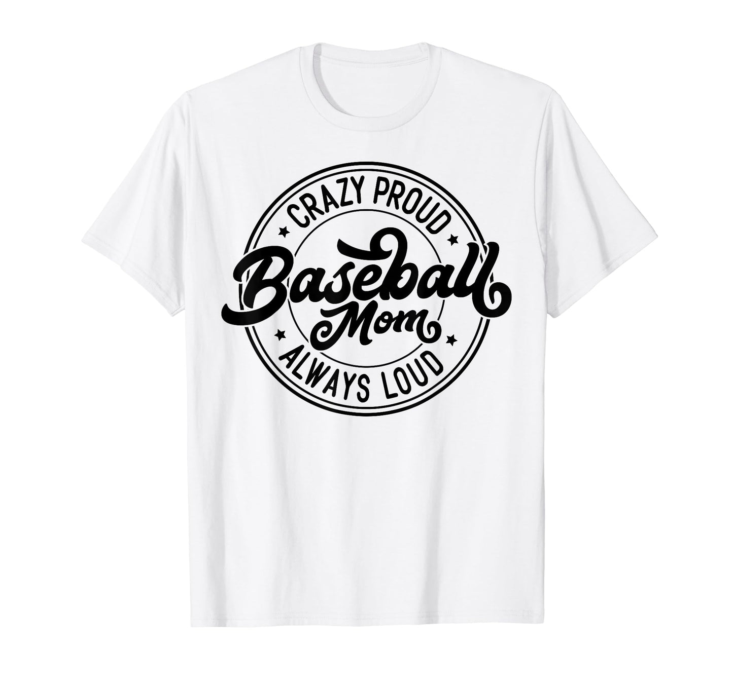 Crazy Proud Always Loud Baseball Mom Funny T-Shirt - Unique Graphic Unisex - T-Shirt, Sweatshirt, Hoodie
