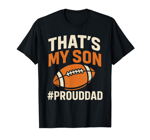 Thats My Son Football Dad Game Day T-Shirt - Custom Art Print for Adults - T-Shirt, Sweatshirt, Hoodie