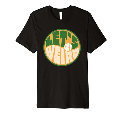Lets Get Weird Funny 60S Typography T-Shirt - Aesthetic Graphic Men Women - T-Shirt, Sweatshirt, Hoodie