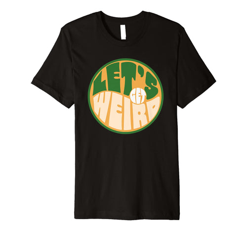 Lets Get Weird Funny 60S Typography T-Shirt - Aesthetic Graphic Men Women - T-Shirt, Sweatshirt, Hoodie