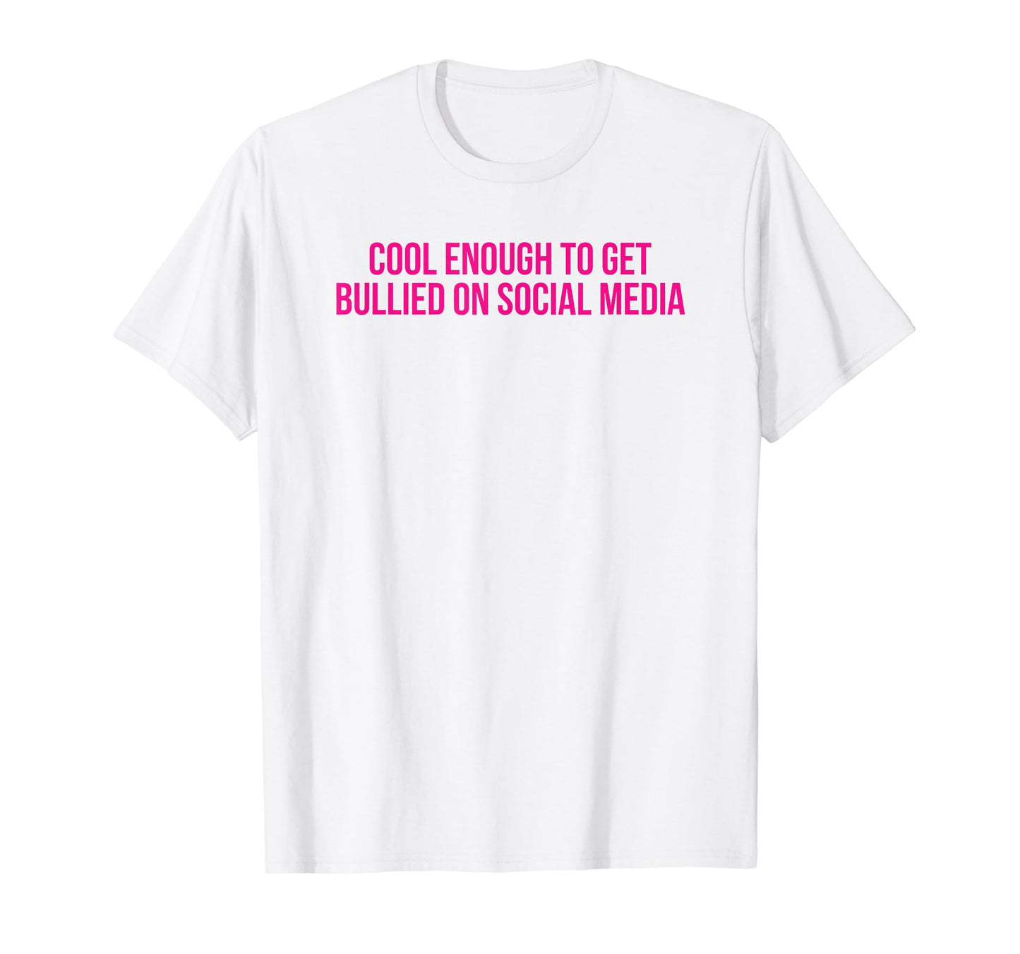 Enough To Get Bullied Social Media T-Shirt - Aesthetic Graphic Men Women - T-Shirt, Sweatshirt, Hoodie