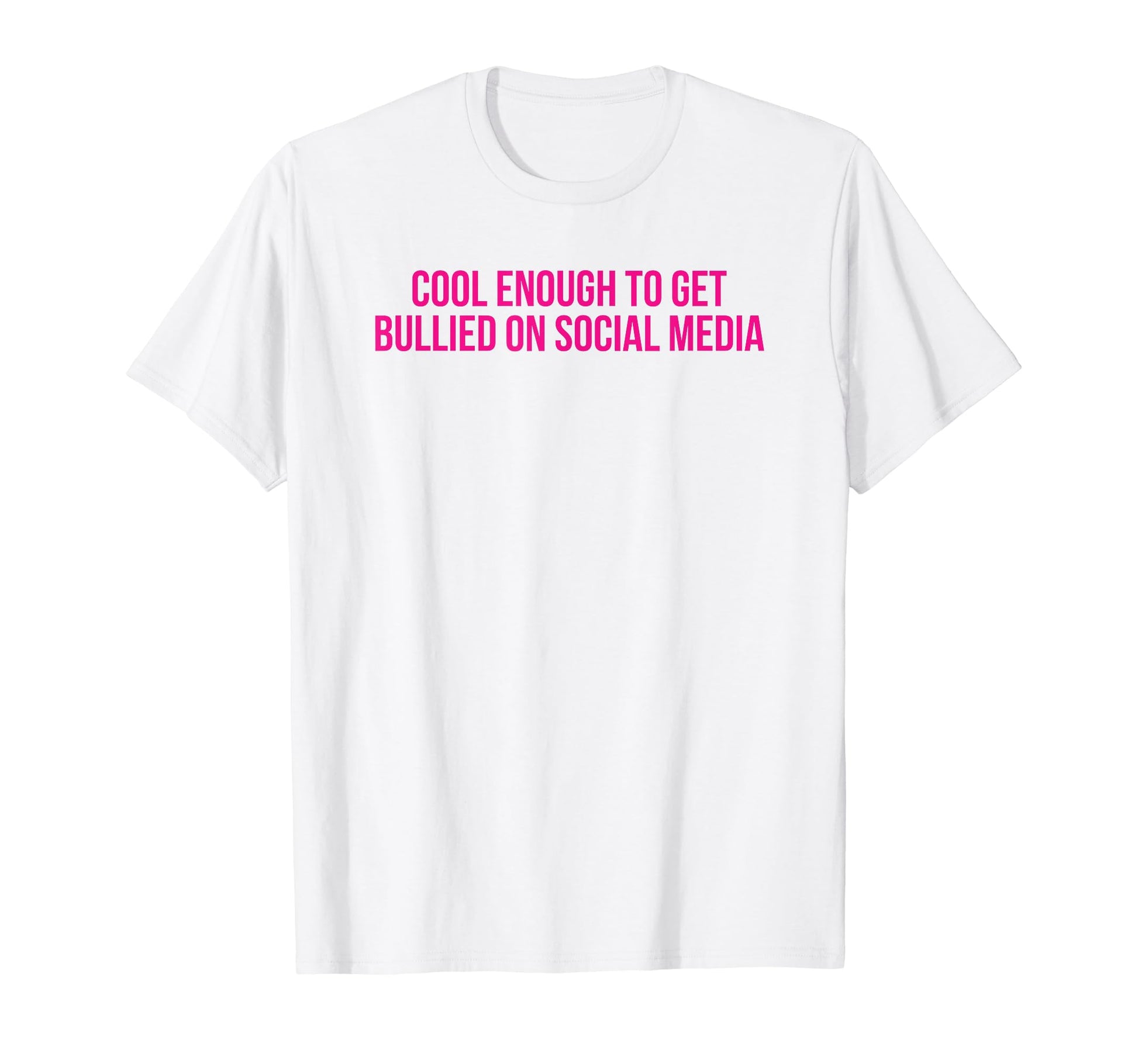 Enough To Get Bullied Social Media T-Shirt - Aesthetic Graphic Men Women - T-Shirt, Sweatshirt, Hoodie