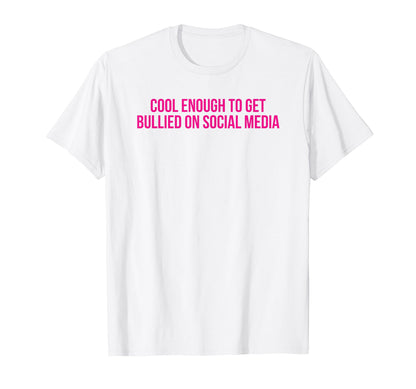Enough To Get Bullied Social Media T-Shirt - Aesthetic Graphic Men Women - T-Shirt, Sweatshirt, Hoodie