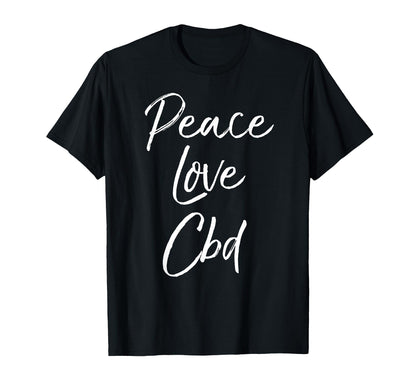 Cbd Oil Cannabidiol Peace Love Cbd T-Shirt - Trendy Graphic Men Women - T-Shirt, Sweatshirt, Hoodie