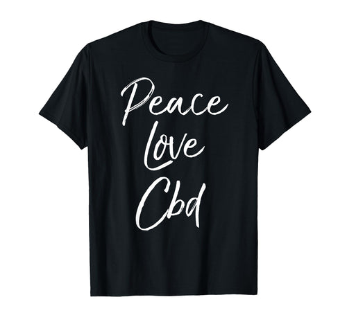 Cbd Oil Cannabidiol Peace Love Cbd T-Shirt - Trendy Graphic Men Women - T-Shirt, Sweatshirt, Hoodie