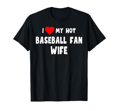 Funny I Love My Hot Baseball Fan Wife T-Shirt - Minimalist Print Men Women - T-Shirt, Sweatshirt, Hoodie