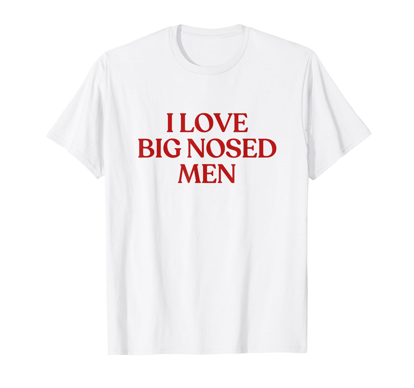 I Love Big Nosed Y2K Aesthetic Trendy T-Shirt - Novelty Apparel Unisex - T-Shirt, Sweatshirt, Hoodie