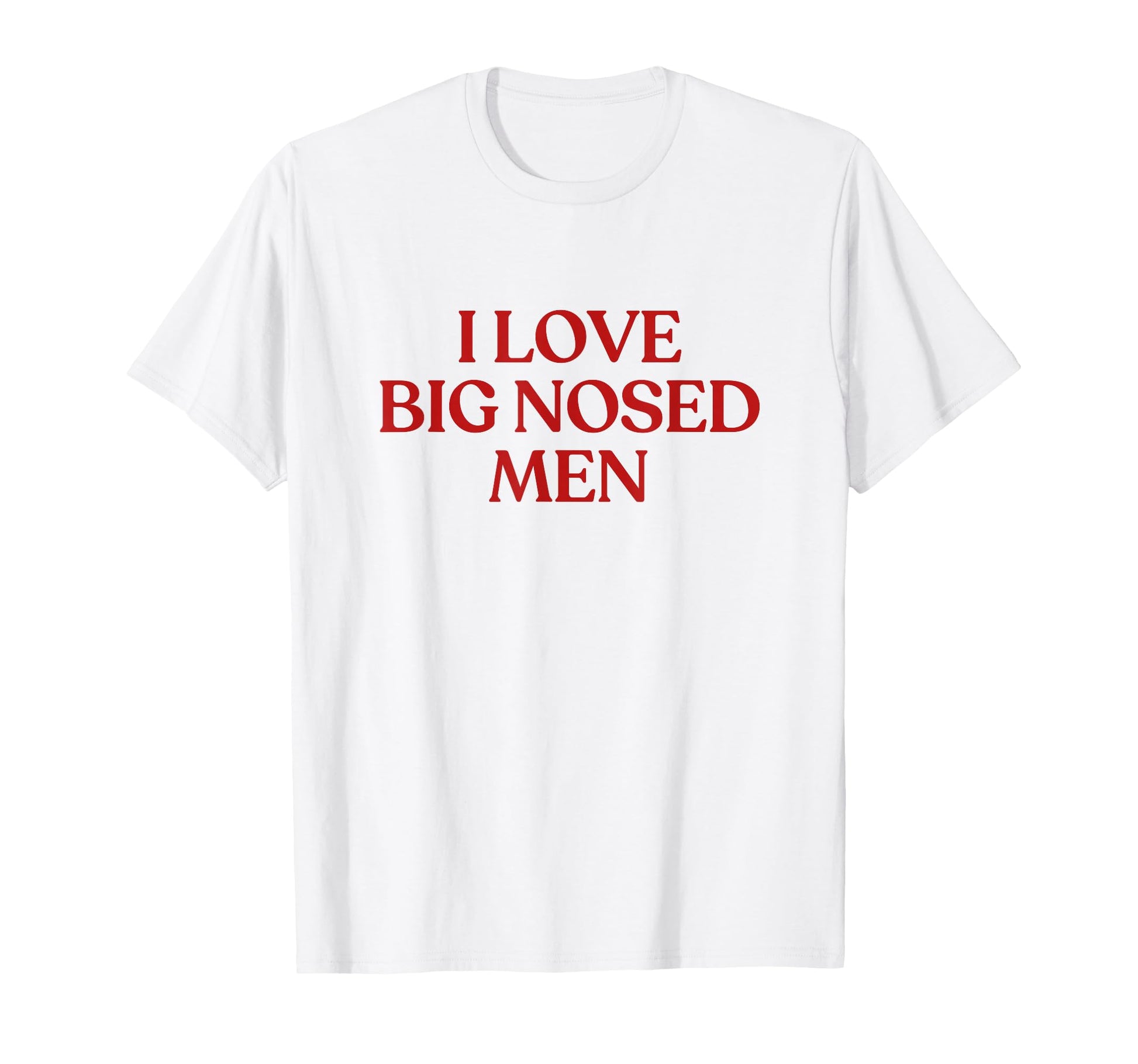 I Love Big Nosed Y2K Aesthetic Trendy T-Shirt - Novelty Apparel Unisex - T-Shirt, Sweatshirt, Hoodie