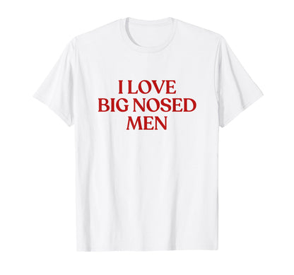 I Love Big Nosed Y2K Aesthetic Trendy T-Shirt - Novelty Apparel Unisex - T-Shirt, Sweatshirt, Hoodie