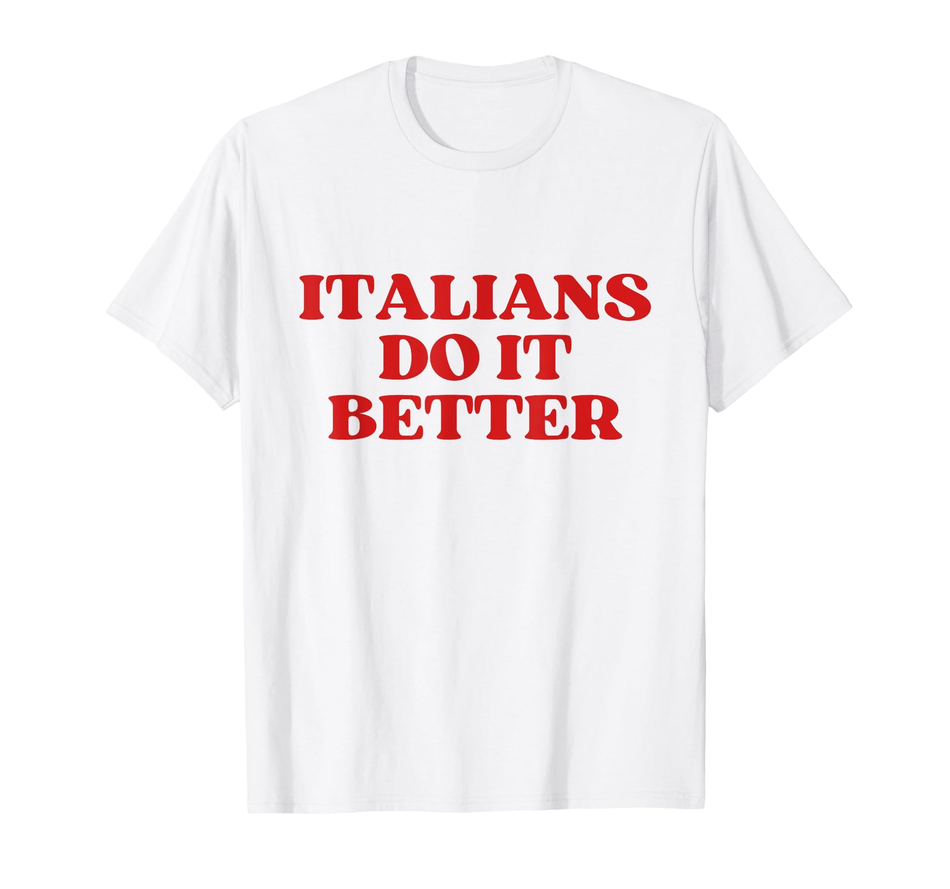 Italians Do It Better Y2K Aesthetic T-Shirt - Graphic Print Men Women - T-Shirt, Sweatshirt, Hoodie